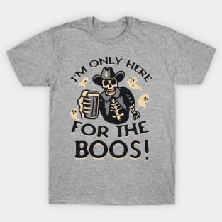 I'M ONLY HERE FOR THE BOOS COWBOY SKELETON GHOST BOOS WESTERN HALLOWEEN BEER LOVER HALLOWEEN PARTY DRINKING SHIRT T-Shirt